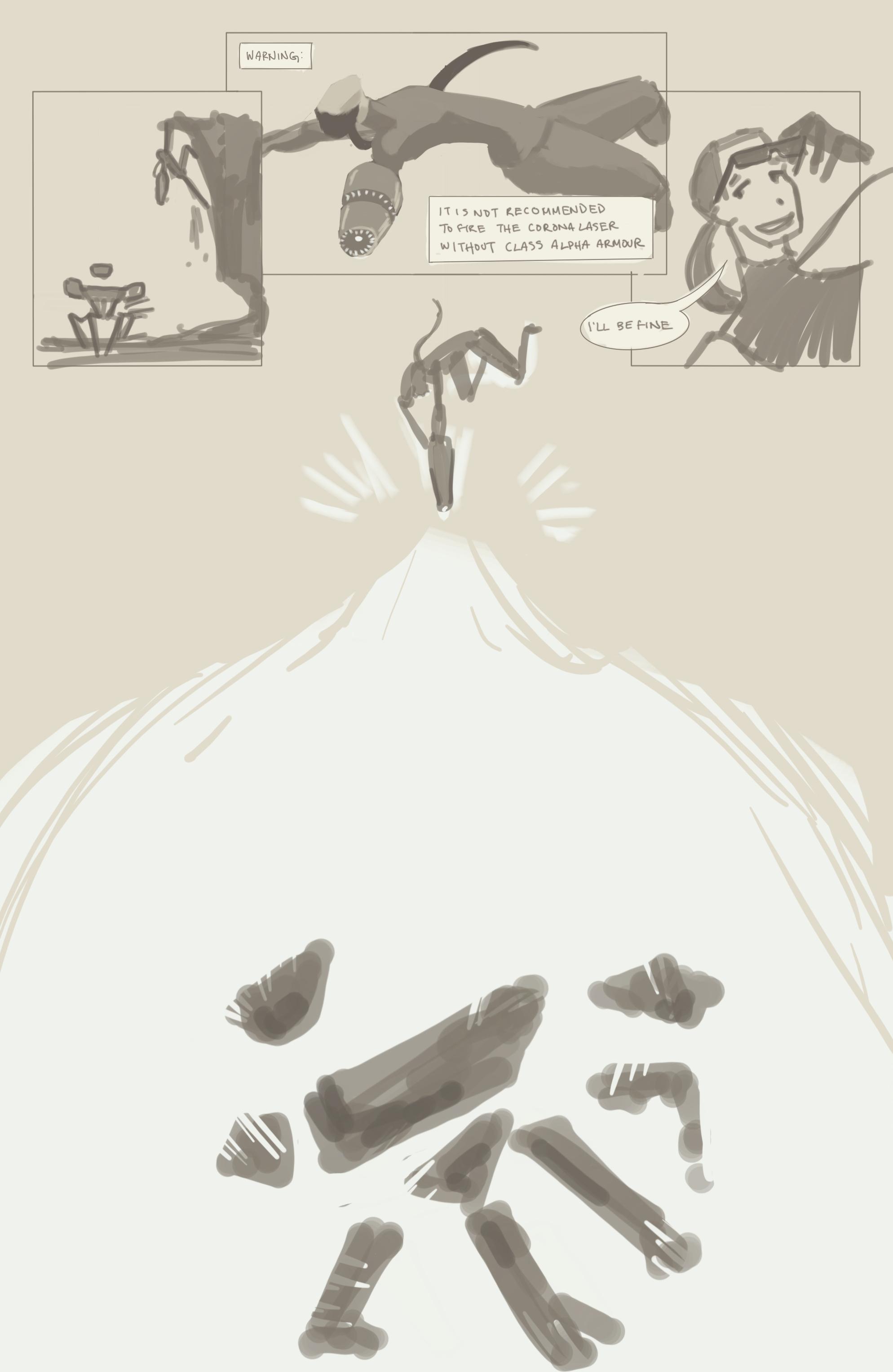 A spider-like mech chases a Maya up the side a cliff face.
'Warning' She leaps into the air, overturned. On her arm is a metroid-esque cannon. 'It is not recommended to fire the corona laser without class alpha armor.'
'I'll be fine'.  She dons sunglasses.
She spins and fires the laser downwards onto the mech, which is obliterated in a blaze of light.
