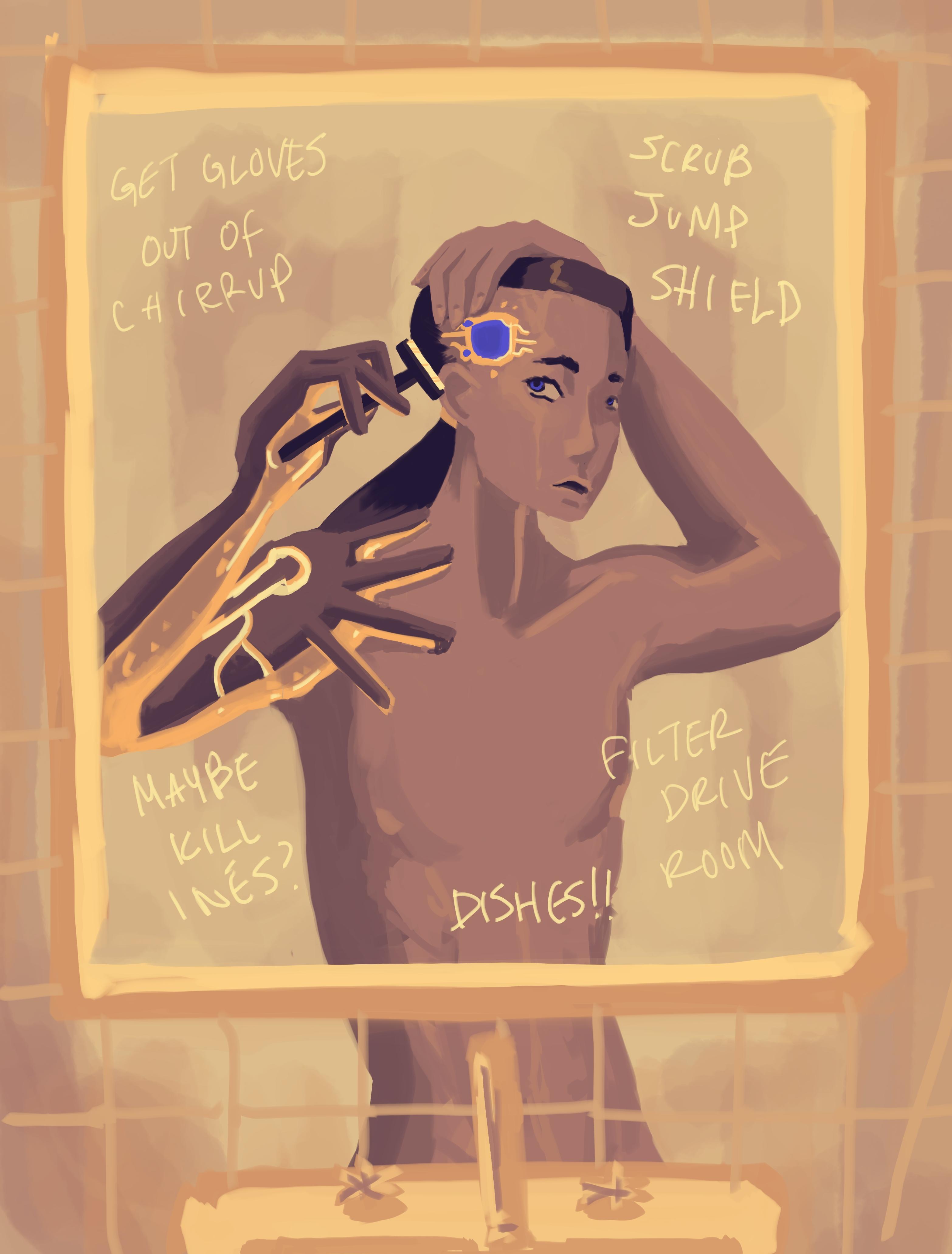 Maya stands in front of the bathroom mirror, trying to shave the hair
around her augmentation. Notes are written on the mirror, 'get gloves out of chirrup', 
'scrub jump shield', 'maybe kill Ines?', 'dishes!!', 'filter drive room'