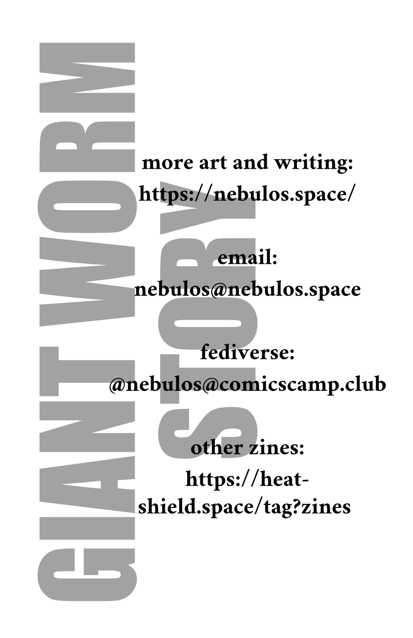 GIANT WORM STORY in impact font, followed by "more art and writing: https://nebulos.space; email: nebulos@nebulos.space; fediverse: @nebulos@comicscamp.club; other zines: https://heat-shield.space/tag?zines