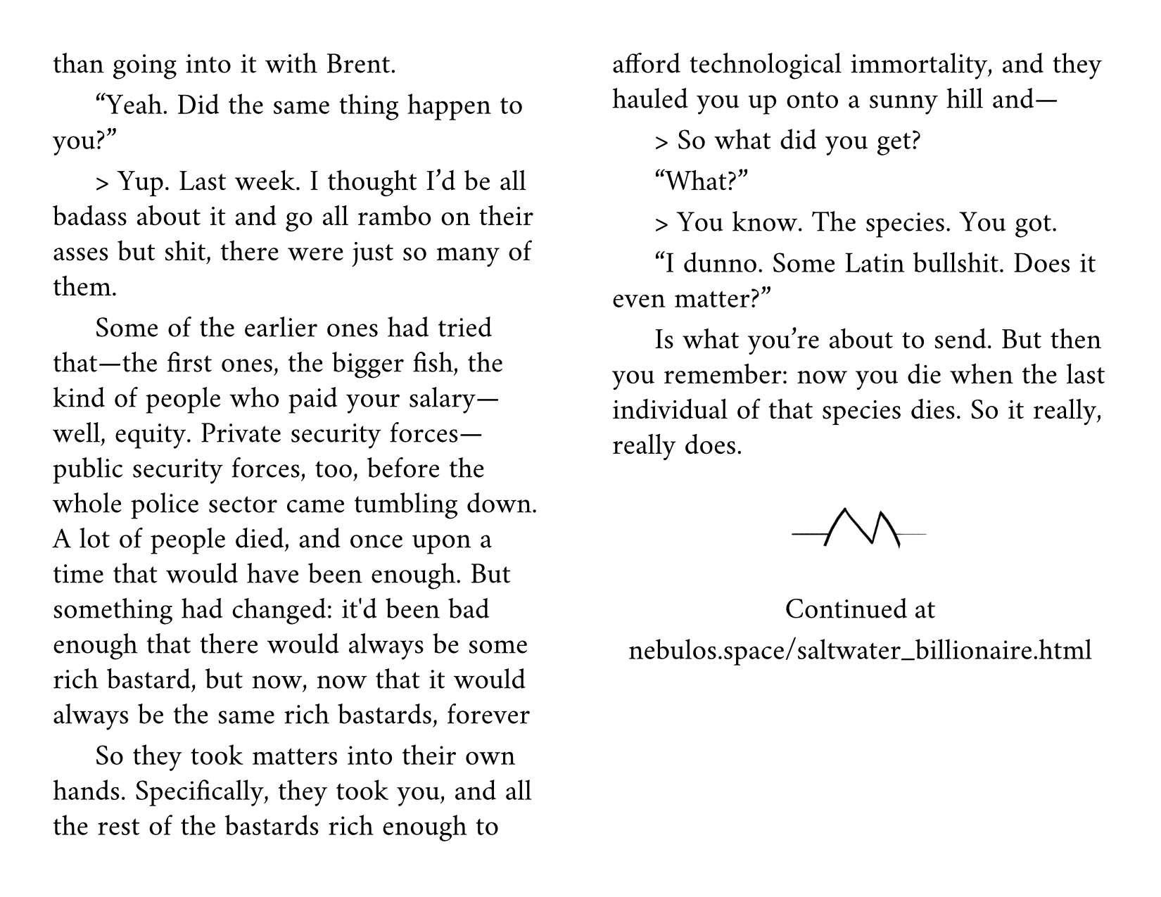 continued, leaving off "But then you remember, now you die when teh last individual of that species dies. So it really, really does." Continued at nebulos.space/saltwater_billionaire.html