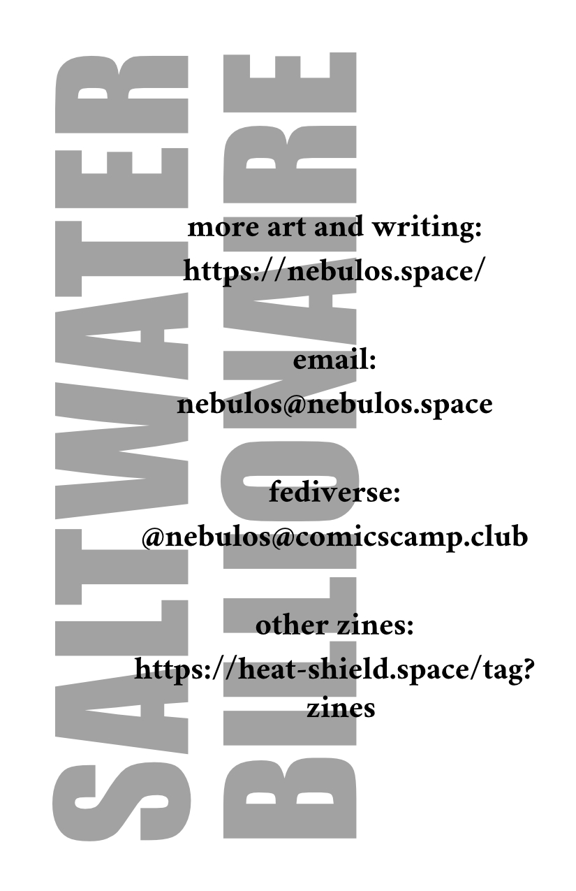 SALTWATER BILLIONAIRE in impact font, followed by "more art and writing: https://nebulos.space; email: nebulos@nebulos.space; fediverse: @nebulos@comicscamp.club; other zines: https://heat-shield.space/tag?zines